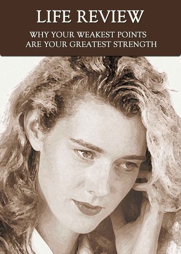 Full why your weakest points are your greatest strength life review