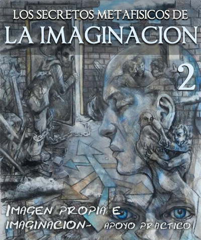 Full los secretos metafisicos de la imaginacion imagen propia e imaginacion parte 2