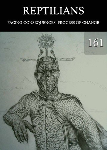 Full facing consequences process of change reptilians part 161