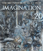 Feature thumb how do i stop punishing myself the metaphysical secrets of imagination part 20