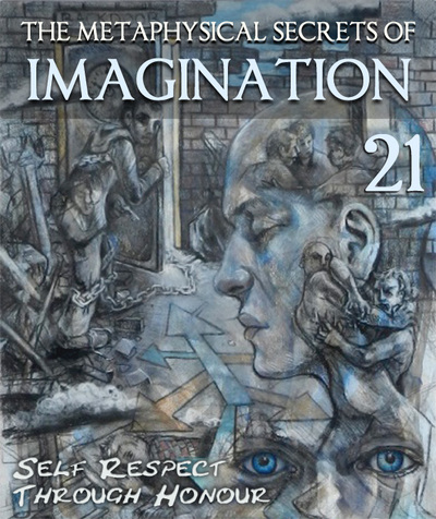 Full self respect through honour the metaphysical secrets of imagination part 21
