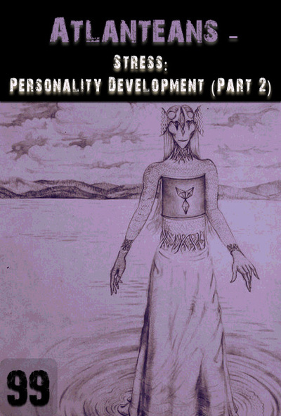 Full stress personality development part 2 atlanteans part 99