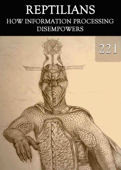 Full how information processing disempowers reptilians part 221