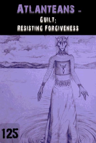 Full guilt resisting forgiveness atlanteans part 125
