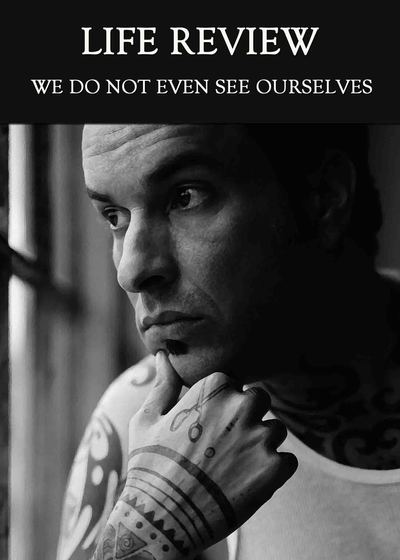 Full we do not even see ourselves life review