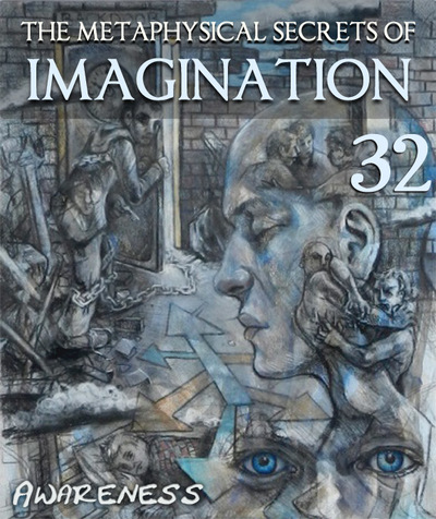 Full awareness the metaphysical secrets of imagination part 32