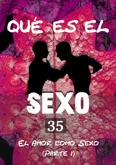 Full que es el sexo el amor como sexo parte 1 parte 35