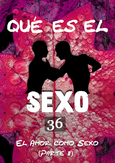 Full que es el sexo el amor como sexo parte 2 parte 36