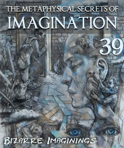Full bizarre imaginings the metaphysical secrets of imagination part 39