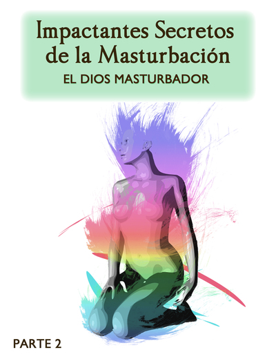 Full impactantes secretos de la masturbacion el dios masturbador parte 2
