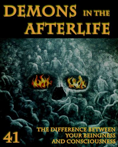 Full the difference between your beingness and consciousness demons in the afterlife part 41