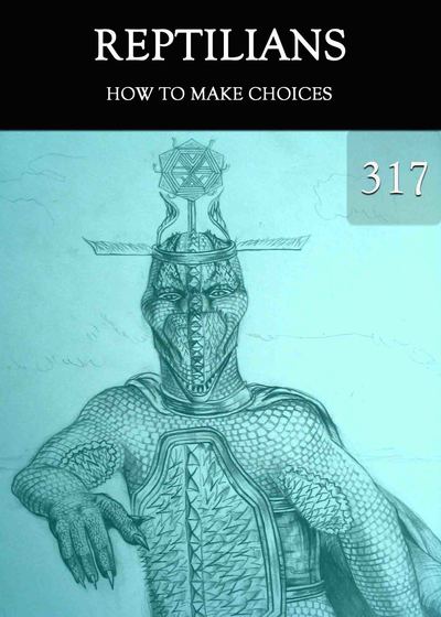 Full how to make choices reptilians part 317