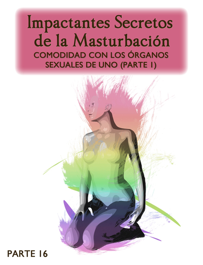 Full impactantes secretos de la masturbacion comodidad con los organos sexuales de uno parte 1 parte 16