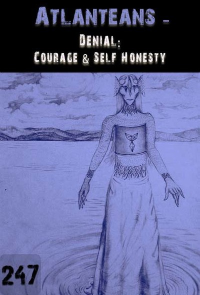 Full denial courage self honesty atlanteans part 247
