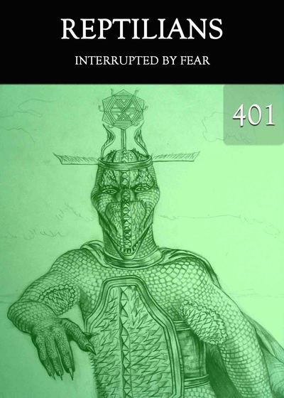 Full interrupted by fear reptilians part 401