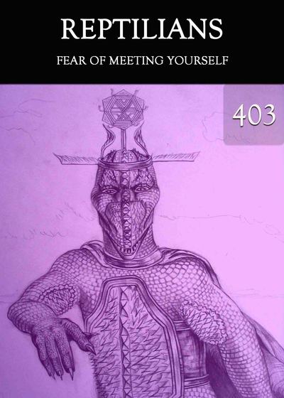 Full fear of meeting yourself reptilians part 403