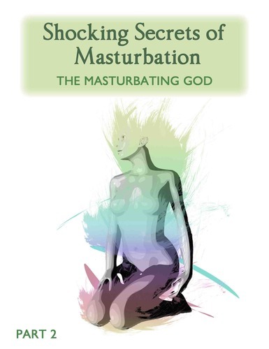 Full shocking secrets of masturbation the masturbating god part 2