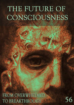 Feature thumb from overwhelmed to breakthrough the future of consciousness part 56
