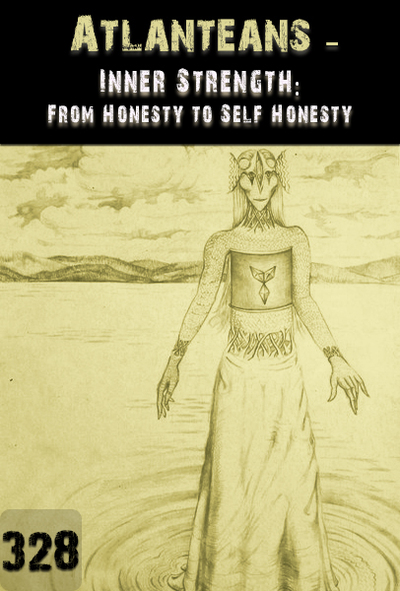 Full inner strength from honesty to self honesty atlanteans part 328