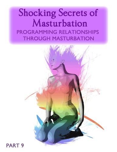 Full shocking secrets of masturbation programming relationships through masturbation part 9
