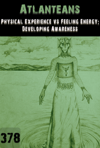 Full physical experience vs feeling experience developing awareness atlanteans part 378
