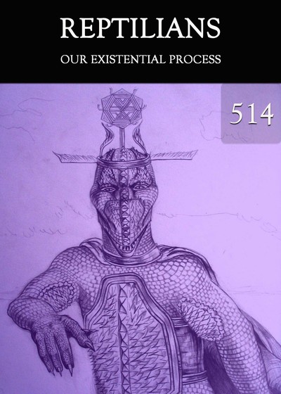 Full our existential process reptilians part 514