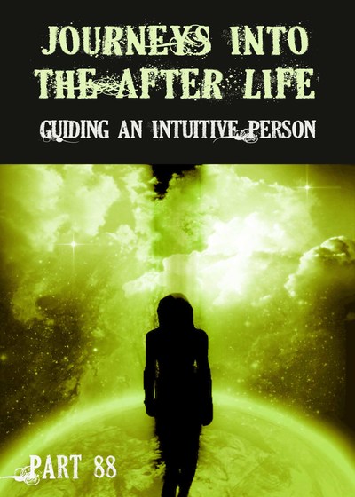 Full guiding an intuitive person journeys into the afterlife part 88