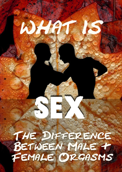 Full the difference between male and female orgasms what is sex