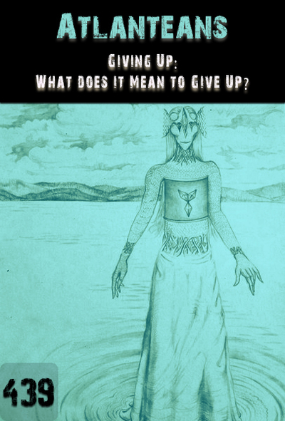 Full giving up what does it mean to give up atlanteans part 439