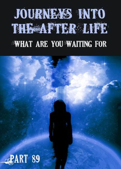 Full what are you waiting for journeys into the afterlife