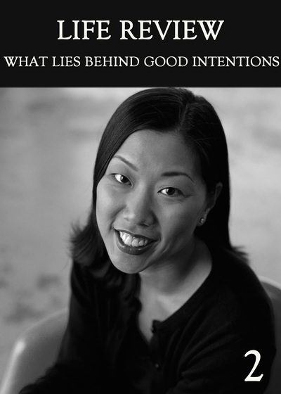 Full what lies behind good intentions part 2 life review