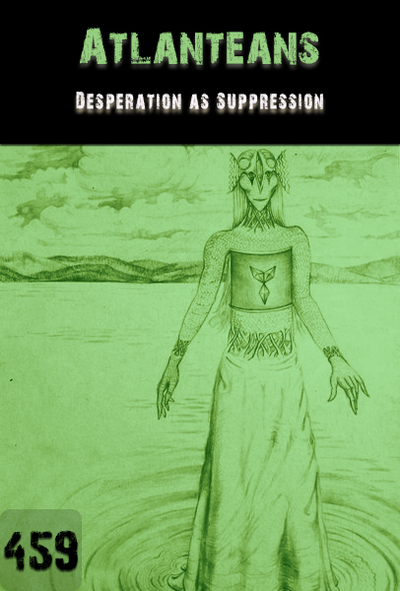 Full desperation as suppression atlanteans part 459