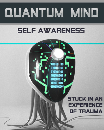 Full stuck in an experience of trauma quantum mind self awareness