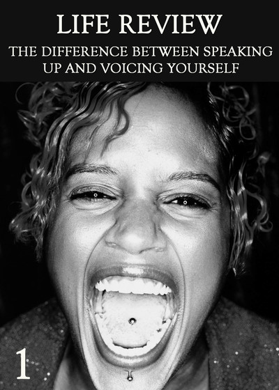Full the difference between speaking up and voicing yourself part 1 life review