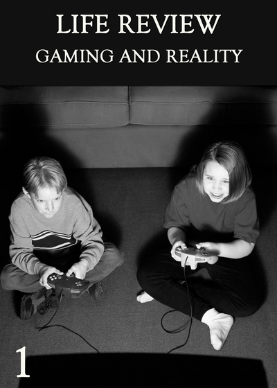 Full gaming and reality part 1 life review
