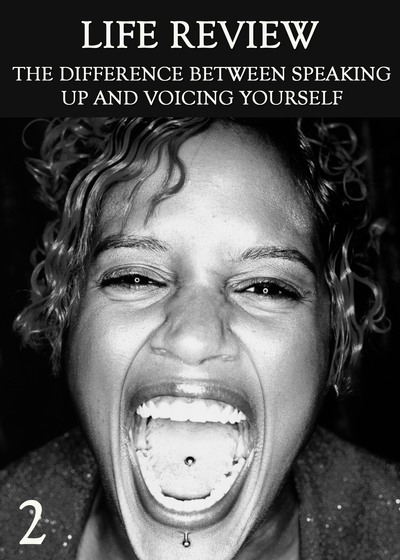 Full the difference between speaking up and voicing yourself part 2 life review