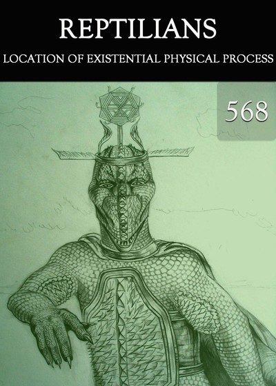 Full location of existential physical process reptilians part 568