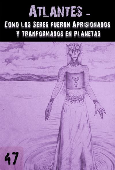 Full atlantes como los seres fueron aprisionados y transformados en planetas parte 47