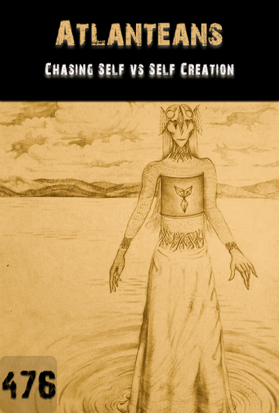Full chasing self vs self creation atlanteans part 476