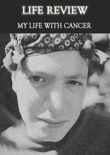 Full life review my life with cancer
