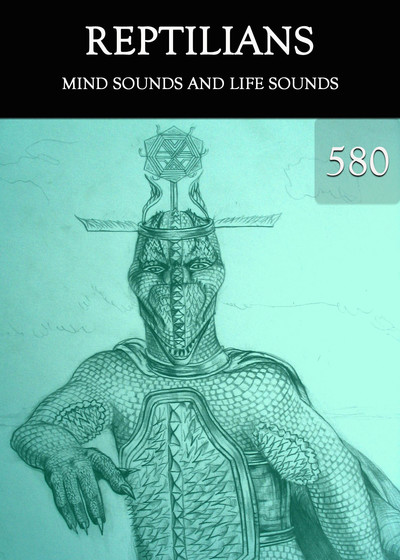 Full mind sounds and life sounds reptilians part 580
