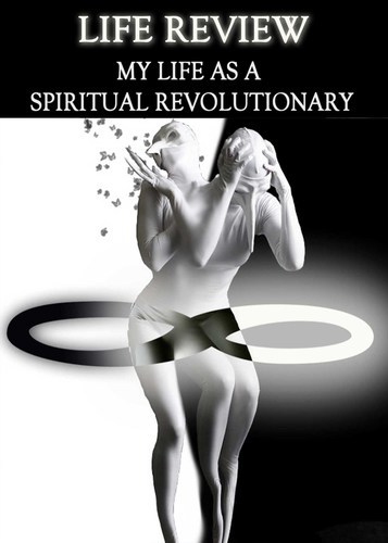 Full life review my life as a spiritual revolutionary