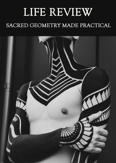 Full sacred geometry made practical life review