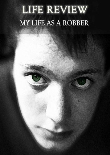 Full life review my life as a robber