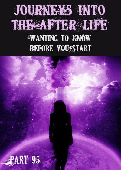 Full wanting to know before you start journeys into the afterlife part 95