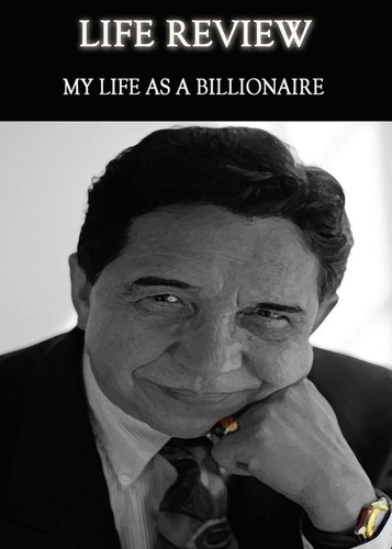 Full life review my life as a billionaire