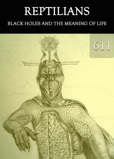 Full black holes and the meaning of life reptilians part 611