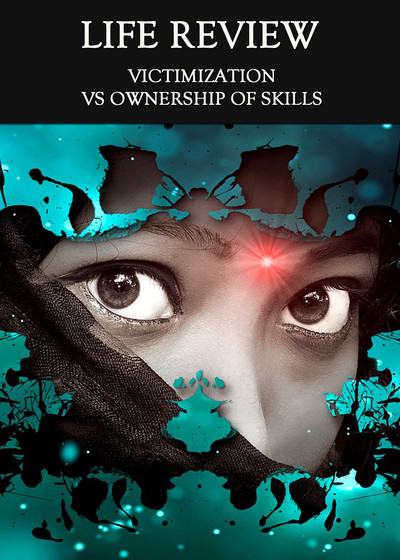 Full victimization vs ownership of skills life review
