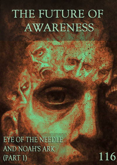 Full eye of the needle and noah s ark part 1 the future of awareness part 116