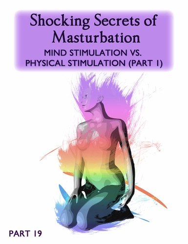 Full shocking secrets of masturbation mind stimulation vs physical stimulation part 1 part 19